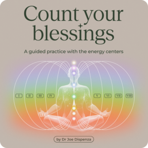 Dr. Joe Dispenza – Count Your Blessings